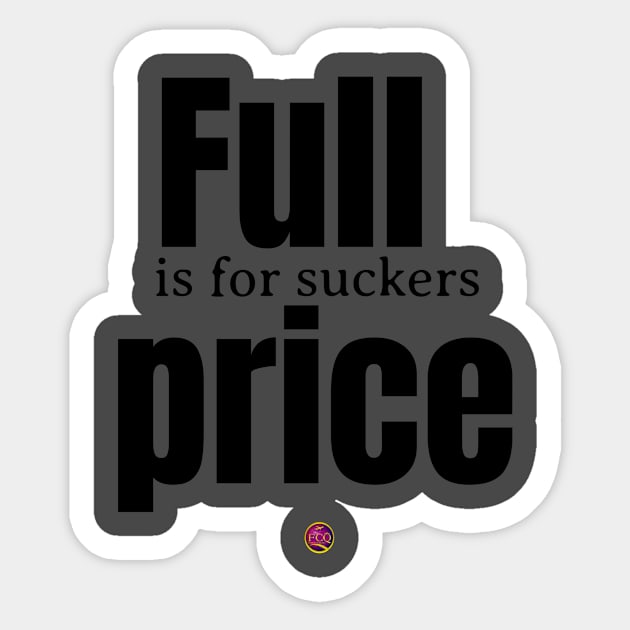 Full price is for suckers Sticker by FirstClassQueen